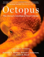 Octopus: The Ocean's Intelligent Invertebrate - James B. Wood, Jennifer A. Mather, Roland C. Anderson