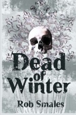 The Dead of Winter - Rob Smales