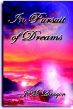 In Pursuit Of Dreams - J.M. Dragon