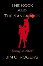 The Rock and the Kangaroos - Jim O. Rogers