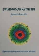 Światopogląd na talerzu - Agnieszka Dyczewska