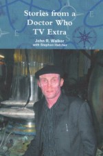 Stories From a Doctor Who TV Extra - John R. Walker, Stephen Hatcher