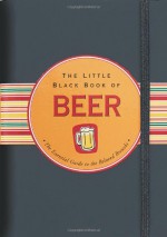 The Little Black Book Of Beer: The Essential Guide to the Beloved Brewski - Ruth Cullen, Kerren Barbas