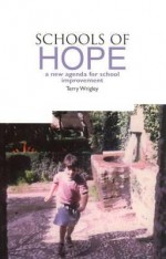 Schools of Hope: A New Agenda for School Improvement - Terry Wrigley