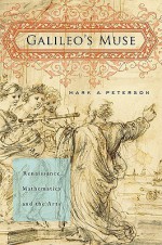 Galileo's Muse: Renaissance Mathematics and the Arts - Mark A. Peterson