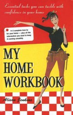 My Home Workbook: Essential Tasks You Can Tackle with Confidence in Your Home - Alison Jenkins