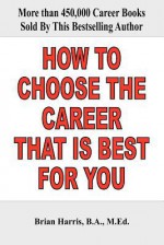 How to Choose the Career That Is Best for You - Brian Harris