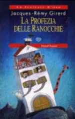 La profezia delle ranocchie - Jacques-Rémy Girerd, Simonetta Enrico