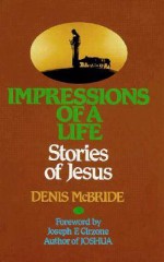 Impressions of a Life: Stories of Jesus - Denis McBride, Joseph F. Girzone