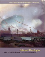 Political Theologies: Public Religions in a Post-Secular World - Hent de Vries