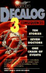 Decalog 3: Consequences - Andy Lane, Jackie Marshall, Keith R.A. DeCandido, Colin Brake, Ben Jeapes, Gareth Roberts, Craig Hinton, Stephen Bowkett, Peter Anghelides, Guy Clapperton, Steven Moffat