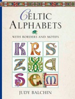 Illuminated Celtic Alphabets - Judy Balchin