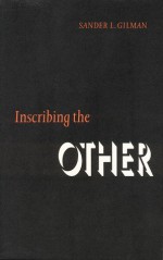 Inscribing the Other - Sander L. Gilman