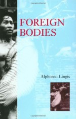 Foreign Bodies - Alphonso Lingis