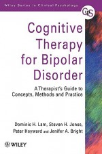 Cognitive Therapy for Bipolar Disorder: A Therapist's Guide to Concepts, Methods and Practice - Dominic H. Lam, Steven H. Jones, Peter Hayward