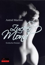 Zuckermond: Erotischer Roman (German Edition) - Astrid Martini