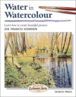 Water in Watercolour - Joe Francis Dowden, Search Press Staff