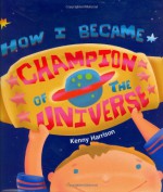 How I Became Champion of the Universe - Kenny Harrison