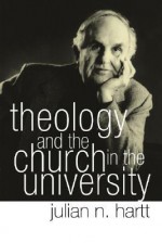 Theology and the Church in the University - Julian N. Hartt, Stanley Hauerwas