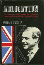 Abdication: The first full account of Edward VIII's agony and crisis - the grueling test of a nation and its prince - Brian Inglis