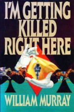 I'm Getting Killed Right Here - William Murray