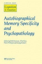 Autobiographical Memory Specificity and Psychopathology: A Special Issue of Cognition and Emotion - Dirk Hermans, Filip Raes