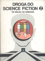 Droga do science fiction. Od Wellsa do Heinleina - Herbert George Wells, Isaac Asimov, Jack London, Howard Phillips Lovecraft, Olaf Stapledon, Edgar Rice Burroughs, Alfred Elton van Vogt, Aldous Huxley, Lester del Rey, Murray Leinster, Jack Williamson