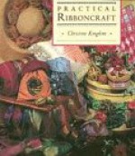 Practical Ribboncraft - Christine Kingdom