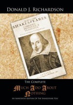 The Complete Much ADO about Nothing: An Annotated Edition of the Shakespeare Play - Nicola Barker, Donald J Richardson