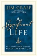 A Significant Life: Fulfilling Your Eternal Potential Every Day - Jim Graff