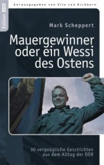 Der Mauergewinner oder ein Wessi des Ostens: 30 vergnügliche Geschichten aus dem Alltag der DDR (Edition BoD) (German Edition) - Mark Scheppert, Vito von Eichborn