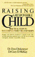 Raising a Responsible Child: How to Prepare Your Child for Today's Complex World - Don C. Dinkmeyer Sr., Gary D. McKay