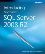 Introducing Microsoft SQL Server 2008 R2 - Ross K. Mistry, Stacia Misner