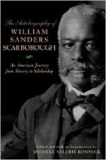 The Autobiography of William Sanders Scarborough: An American Journey from Slavery to Scholarship - William Sanders Scarborough, Michele Valerie Ronnick, Henry Louis Gates Jr.