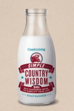 Country Living Simple Country Wisdom: 501 Old-Fashioned Ideas to Simplify Your Life - Susan Waggoner