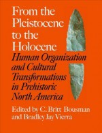 From the Pleistocene to the Holocene: Human Organization and Cultural Transformations in Prehistoric North America - Society for American Archaeology