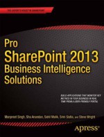 Pro Sharepoint 2013 Business Intelligence Solutions - Manpreet Singh, Sahil Malik, Srini Sistla, Steve Wright