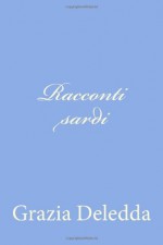 Racconti Sardi - Grazia Deledda