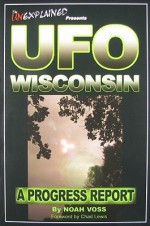 UFO Wisconsin: A Progress Report - Noah Voss, Chad Lewis