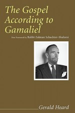 The Gospel According to Gamaliel - Gerald Heard, Zalman Schachter-Shalomi