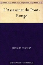 L'Assassinat du Pont-Rouge (French Edition) - Charles Barbara