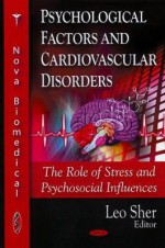 Psychological Factors and Cardiovascular Disorders: The Role of Stress and Psychosocial Influences - Leo Sher