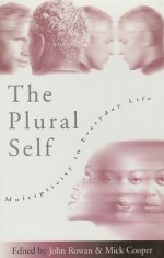 The Plural Self: Multiplicity in Everyday Life - John Rowan, Mick Cooper