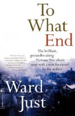 To What End? - Ward Just