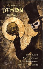 Is There A Demon In You? - Brian Keene, Mary SanGiovanni, Nate Southard, Wrath James White