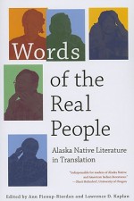 Words of the Real People: Alaska Native Literature in Translation - Ann Fienup-Riordan, Lawrence D. Kaplan