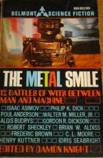 The Metal Smile - Brian W. Aldiss, Damon Knight, Philip K. Dick, Robert Sheckley, Poul Anderson, Fredric Brown, C.L. Moore, Stephen Vincent Benét, Gordon R. Dickson, Walter M. Miller Jr., Margaret St. Clair, Henry Kuttner, Algis Budrys, Isaac Asimov