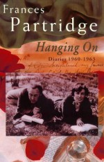 Hanging On: Diaries 1960-1963 - Frances Partridge