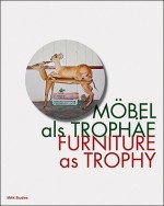 Furniture as Trophy - Peter Noever, August Ruhs, Petra Lange-Berndt