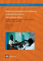 Reducing Geographical Imbalances of Health Workers in Sub-Saharan Africa: A Labor Market Perspective on What Works, What Does Not, and Why - Christophe Lemiere, Christopher Herbst, Negda Jahanshahi, Ellen Smith, Agnest Souca